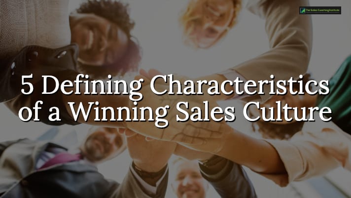 5 Defining Characteristics of a Winning Sales Culture - salescoach